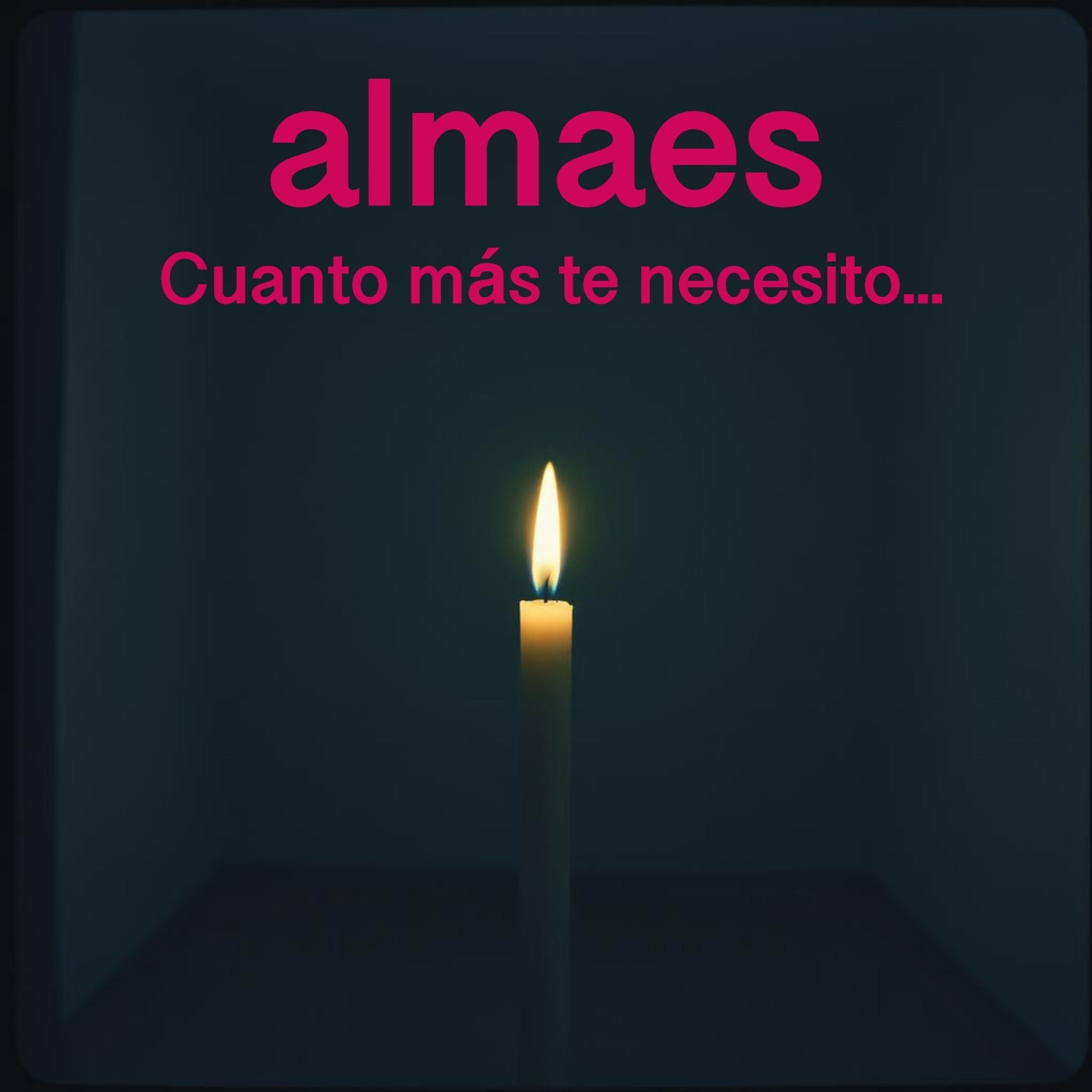 Portada del álbum «Cuanto más te necesito» de Almaes